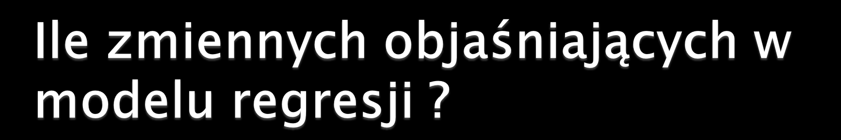 Najprostszym sposobem na wybór optymalnej liczby zmiennych objaśniających jest współczynnik R 2 adj zwany skorygowanym.