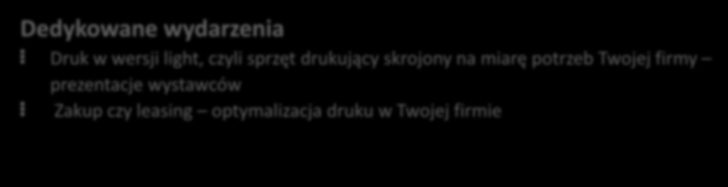 Najważniejsi są zwiedzający OFFICE PRINTING Duże i średnie przedsiębiorstwa z zapotrzebowaniem na rozwiązania do druku biurowego Dedykowane wydarzenia