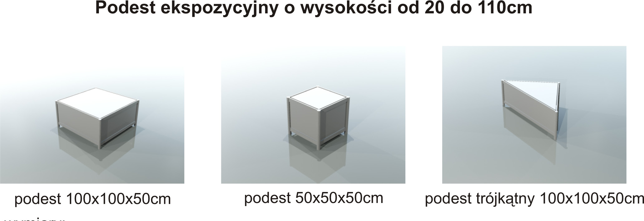 WYPOSAŻENIE DODATKOWE PODEST EKSPOZYCYJNY O WYSOKOŚCI OD 20 DO 100 CM podest 100 x 100 x 50 cm 80 zł podest 50 x 50 x 50 cm