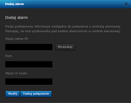 4. Kliknij Dodaj centralę, aby dodać urządzenie. 5. Wpisz adres IP, port oraz kod użytkownika posiadającego pełne uprawnienia do zarządzania strefami i urządzeniami.