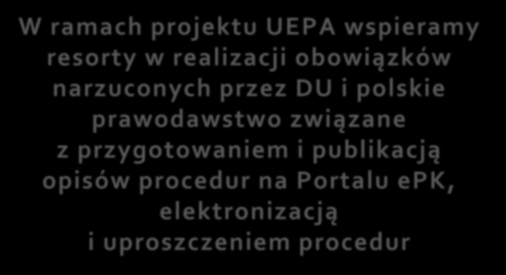 UEPA W ramach projektu UEPA wspieramy resorty w realizacji obowiązków narzuconych przez DU i polskie