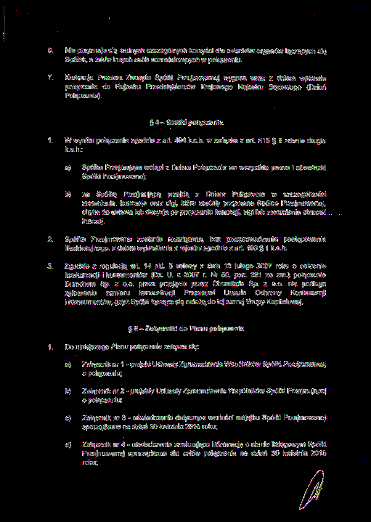 6. Nie przyznaje się żadnych szczególnych korzyści dla członków organów łączących się Spółek, a także innych osób uczestniczących w połączeniu. 7.