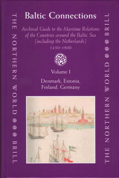 Przewodnik archiwalny: Baltic Connections. Archival Guide to the Maritime Relations of the Countries around the Baltic Sea (including the Netherlands) 1450-1800, Pod red.