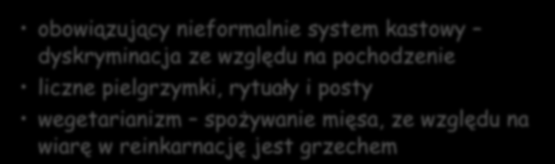 Wpływ hinduizmu na: gospodarkę zakaz zabijania krów i spożywania wołowiny, przez co duże pogłowie bydła ma niewielkie znaczenie gospodarcze zakaz zabijania istot żywych, nawet szkodników hamowanie