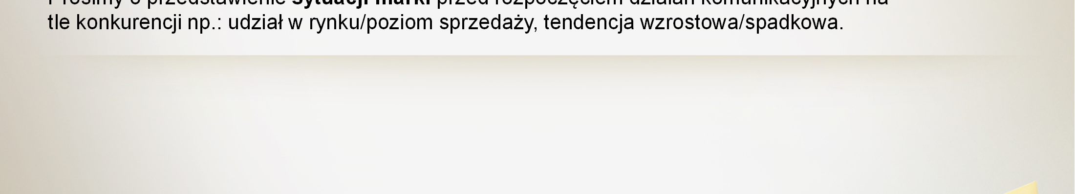 Formularz Effie punkty 1, 2, 3 1. Kontekst rynkowy Prosimy opisać kontekst rynkowy przed kampanią: a.