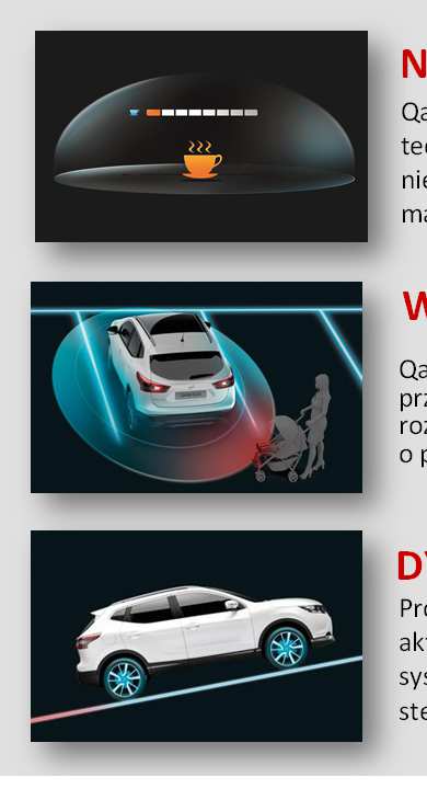 WSPARCIE KIEROWCY Qashqai jest również bardzo komfortowy oraz wspiera kierowcę przydatnymi systemami: Inteligentny asystent parkowania, rozpoznawanie znaków drogowych, system kamer 360, ostrzeżenie o