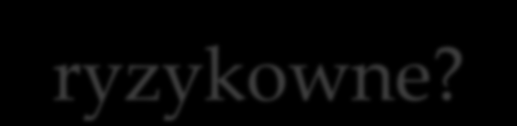 Pytania o zachowania ryzykowne? Czy zdarza Wam się chodzić na imprezy? TAK Czy chodzicie na dyskoteki do klubów?