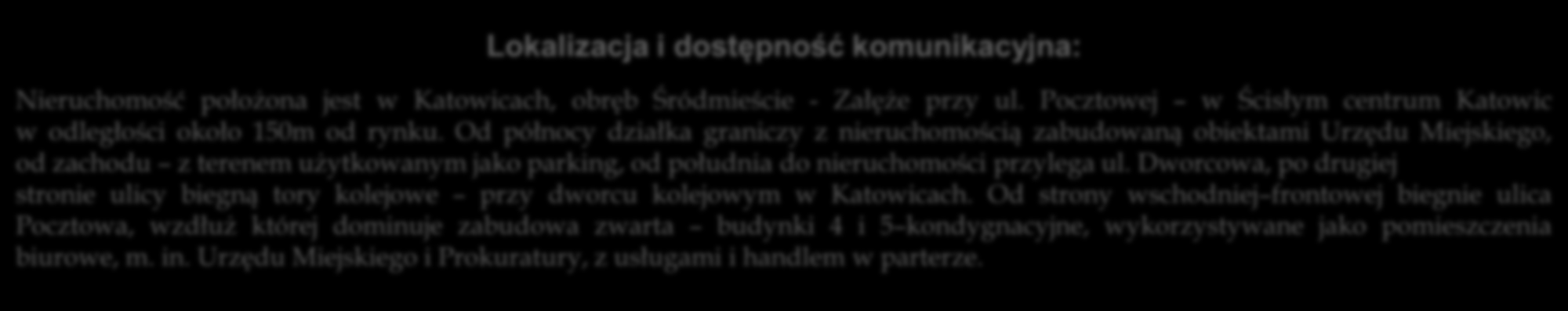 Od północy działka graniczy z nieruchomością zabudowaną obiektami Urzędu Miejskiego, od zachodu z terenem użytkowanym jako parking, od południa do nieruchomości przylega ul.