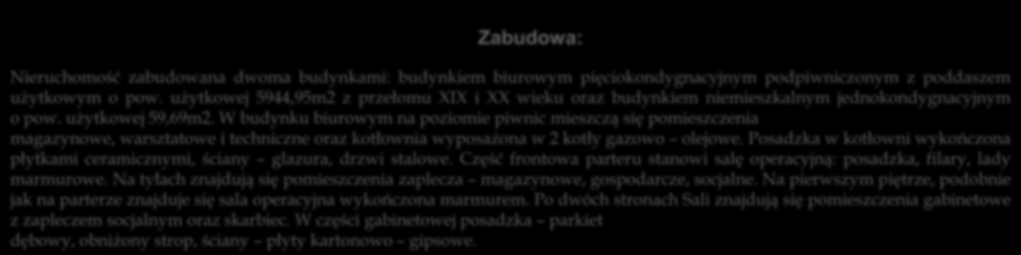 W budynku biurowym na poziomie piwnic mieszczą się pomieszczenia magazynowe, warsztatowe i techniczne oraz kotłownia wyposażona w 2 kotły gazowo olejowe.