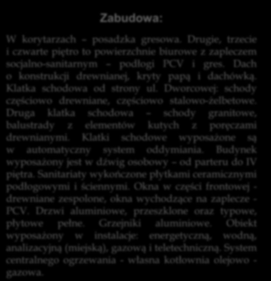Druga klatka schodowa schody granitowe, balustrady z elementów kutych z poręczami drewnianymi. Klatki schodowe wyposażone są w automatyczny system oddymiania.