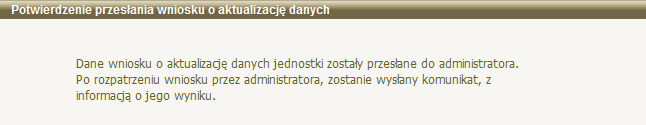 Aktualizacja danych jednostki Uwaga! W polu "Uzasadnienie" należy podać przyczynę złożenia wniosku. Po wprowadzeniu wszystkich zmian wybieramy przycisk Zarejestruj.