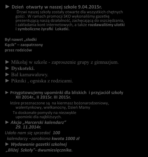 Działalność na rzecz lokalnej społeczności Dzień otwarty w naszej szkole 9.04.2015r. Drzwi naszej szkoły zostały otwarte dla wszystkich chętnych gości.