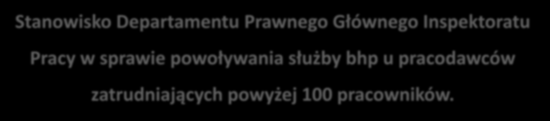 Stanowisko Departamentu Prawnego Głównego Inspektoratu Pracy w sprawie powoływania służby bhp u pracodawców zatrudniających powyżej 100 pracowników.