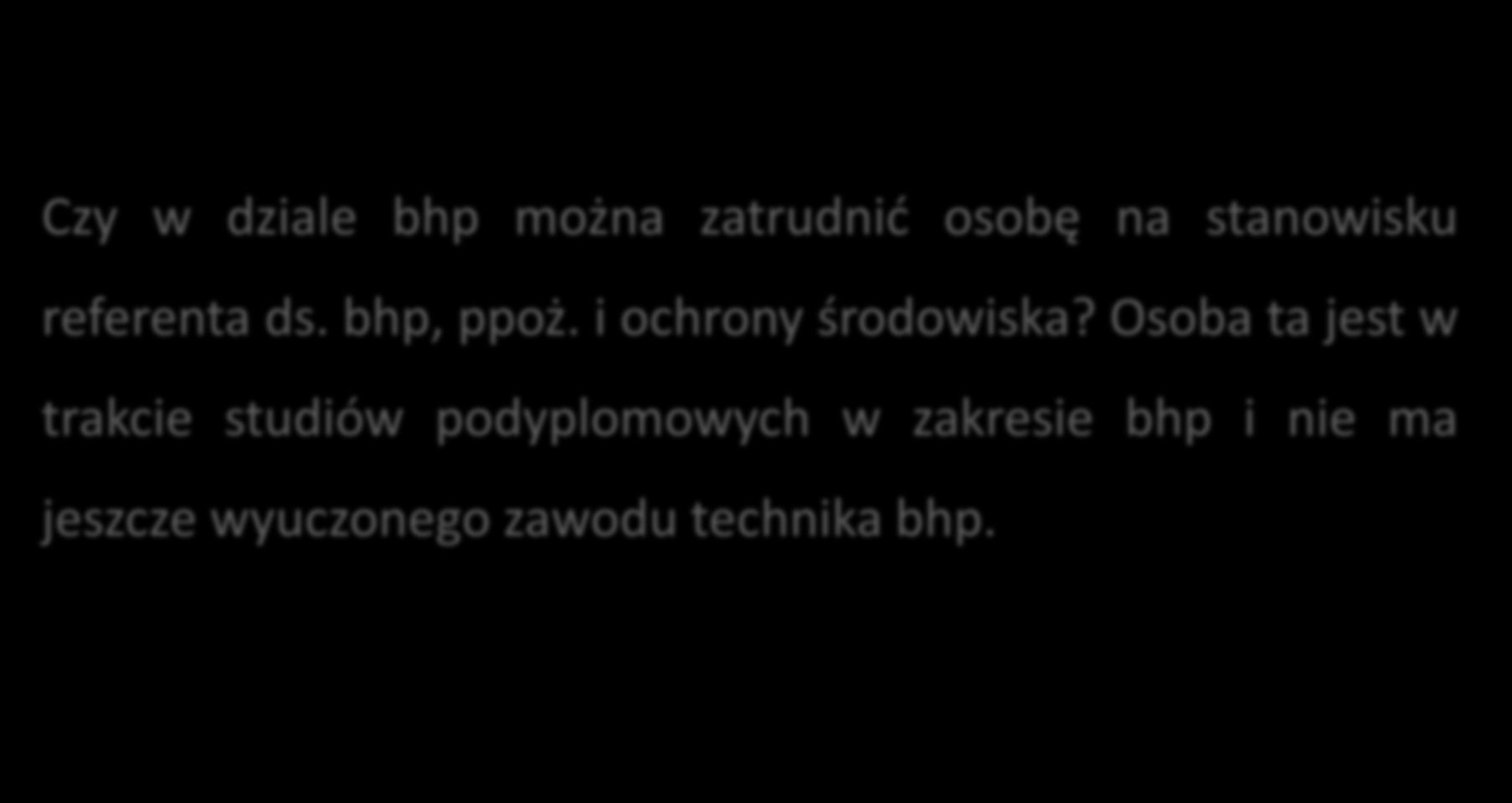 Zatrudnianie pracowników służby bhp c.d. Czy w dziale bhp można zatrudnić osobę na stanowisku referenta ds. bhp, ppoż.