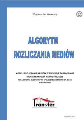 NASZE PUBLIKACJE ALGORYTM ROZLICZANIA MEDIÓW Jest to gotowa receptura o sposobie kolejno po sobie następujących czynnościach, których celem jest doprowadzenie do sporządzenia rozliczenia kosztów