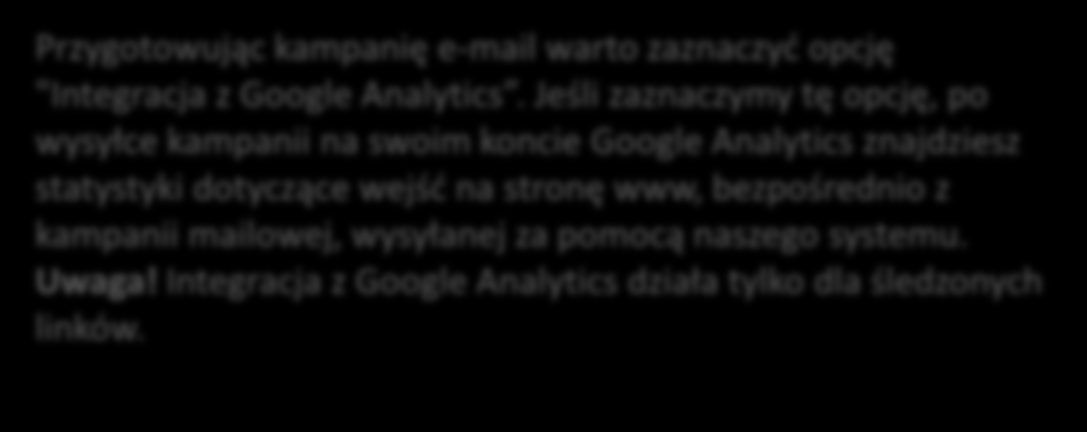 Raportowanie kampanii e-mail integracja z Google Analytics Przygotowując kampanię e-mail warto zaznaczyć opcję "Integracja z Google Analytics.