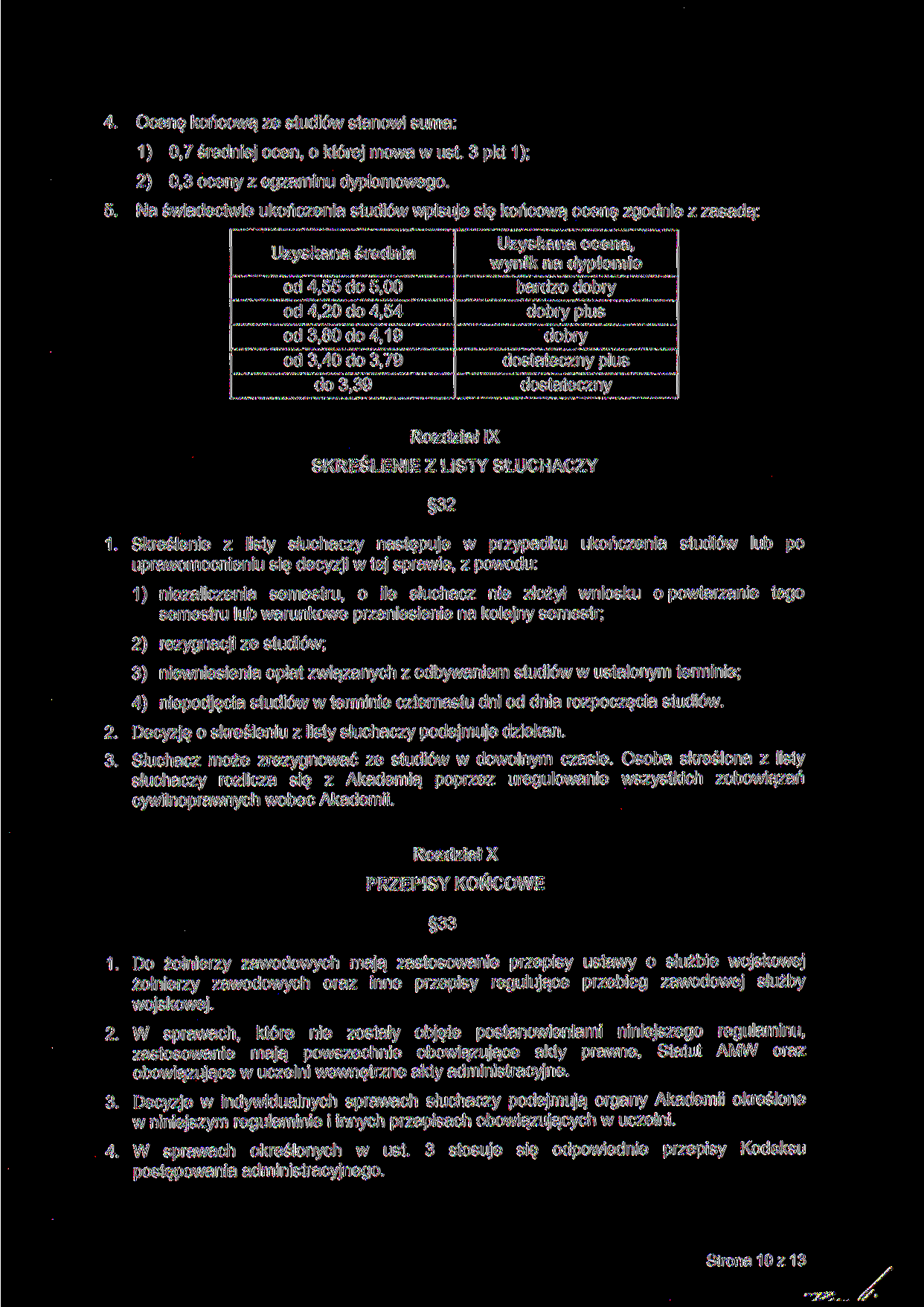 4. 5. Ocenę końcową ze studiów stanowi suma: 1) 0,7 średniej ocen, o której mowa w ust. 3 pkt 1); 2) 0,3 oceny z egzaminu dyplomowego.