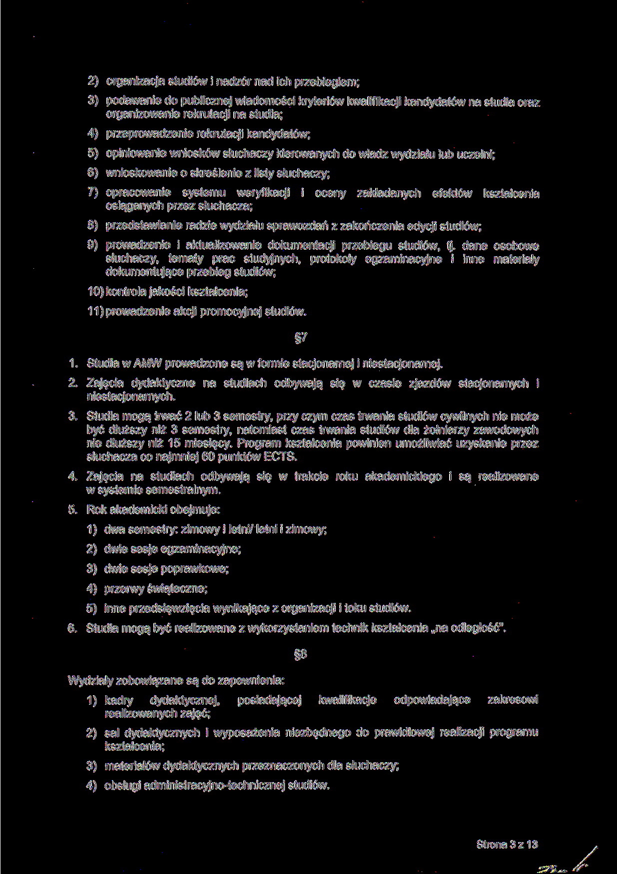 z- //' 2) organizacja studiów i nadzór nad ich przebiegiem; 3) podawanie do publicznej wiadomości kryteriów kwalifikacji kandydatów na studia oraz organizowanie rekrutacji na studia; 4)