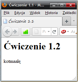 Zauważmy brak spacji pomiędzy wyrazami ala, ma oraz kota. Jeśli wykonamy w przeglądarce operację Widok Źródło, wówczas zobaczymy następujący kod HTML: <html> <head> <title>ćwiczenie 1.