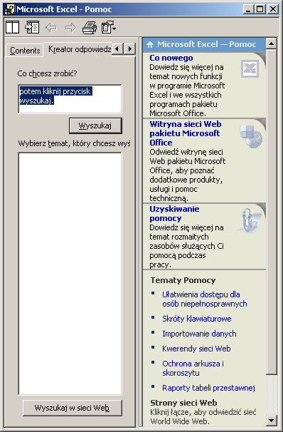 Otwieranie okna pomocy Z menu głównego wybierz polecenie Pomoc Microsoft Excel pomoc lub naciśnij klawisz F1 bądź kliknij na przycisk Microsoft Excel pomoc, znajdujący się na standardowym pasku