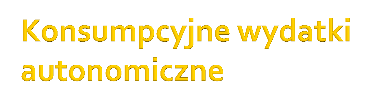 Co wpływa na wydatki autonomiczne? Zasoby majątkowe gospodarstw domowych (tzw.