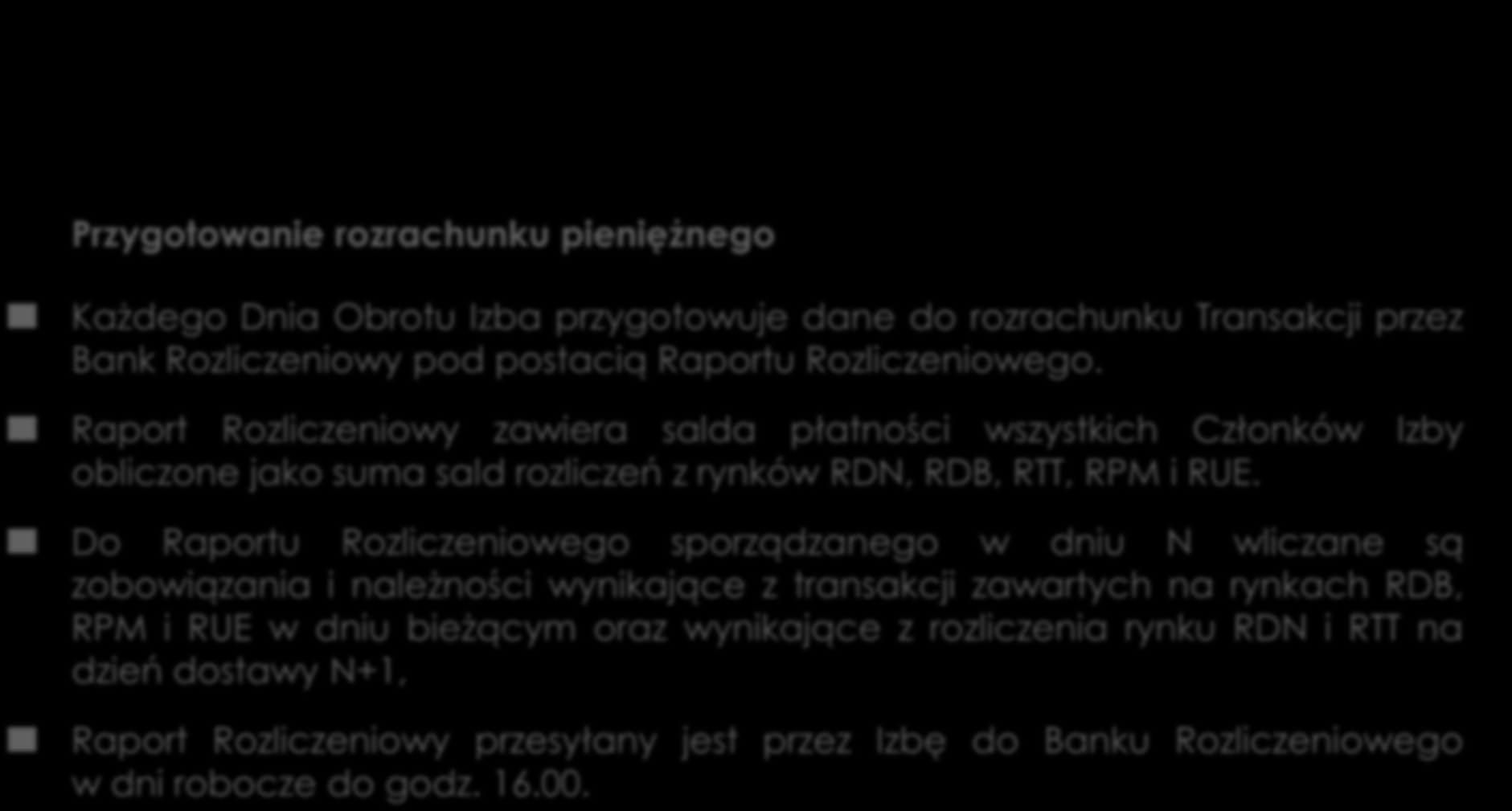 Przebieg procesu bieżących rozliczeń Przygotowanie rozrachunku pieniężnego Każdego Dnia Obrotu Izba przygotowuje dane do rozrachunku Transakcji przez Bank Rozliczeniowy pod postacią Raportu