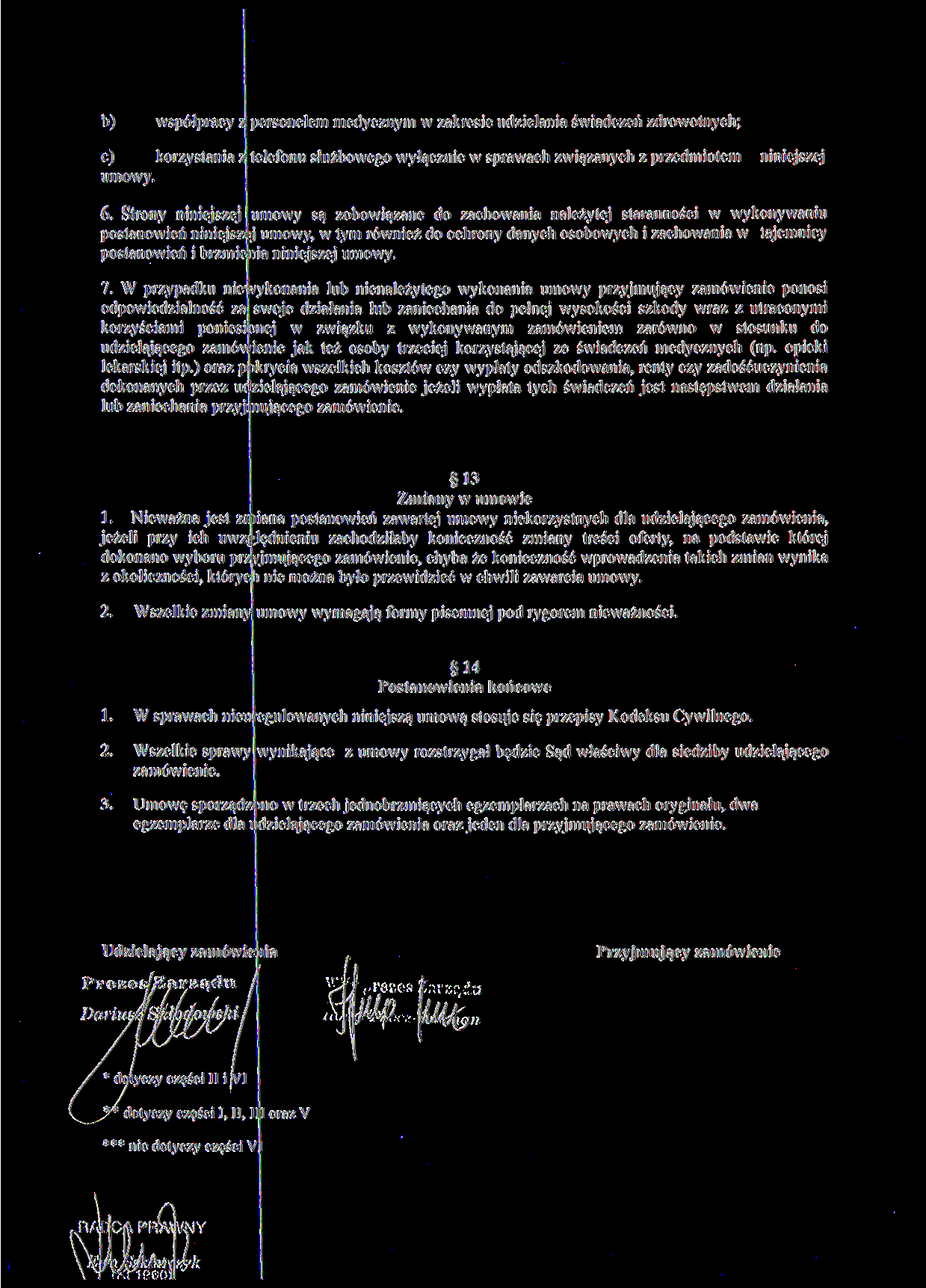 b) współpracy personelem medycznym w zakresie udzielania świadczeń zdrowotnych; c) korzystania z telefonu służbowego wyłącznie w sprawach związanych z przedmiotem umowy. niniejszej 6.