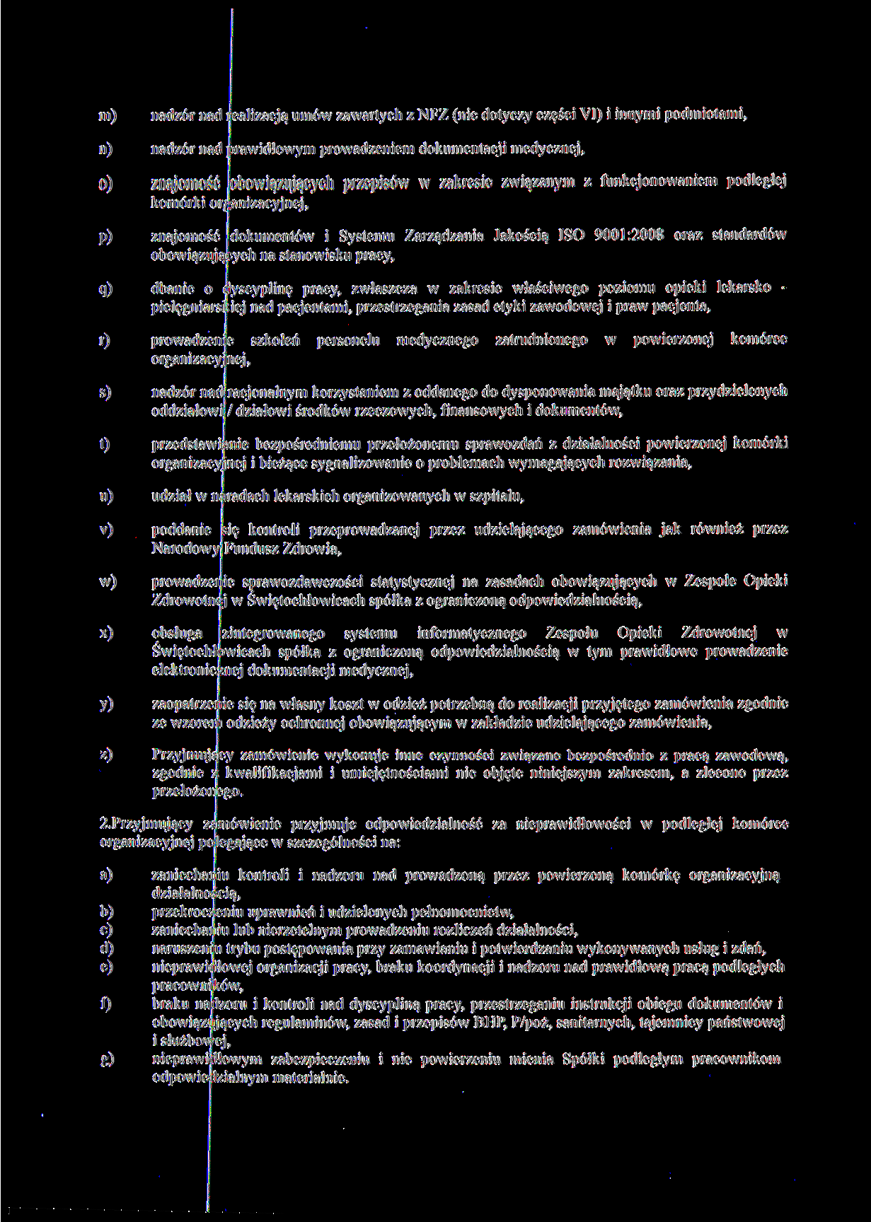 m) nadzór nad i ealizacją umów zawartych z NFZ (nie dotyczy części VI) i innymi podmiotami, n) nadzór nad prawidłowym prowadzeniem dokumentacji medycznej, 0) znajomość Obowiązujących przepisów w