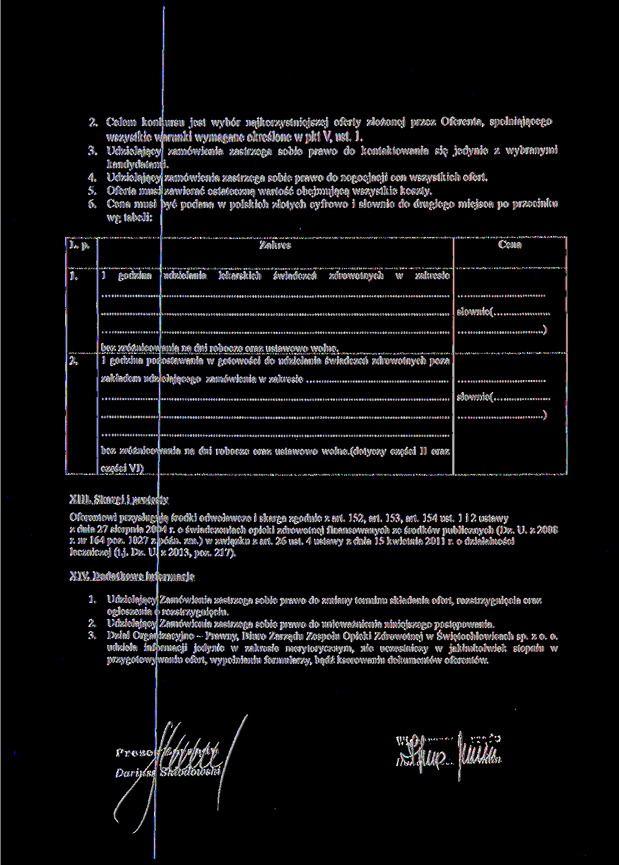 2. Celem konkursu jest wybór najkorzystniejszej oferty złożonej przez Oferenta, spełniającego wszystkie warunki wymagane określone w pkt V, ust. 1. 3.