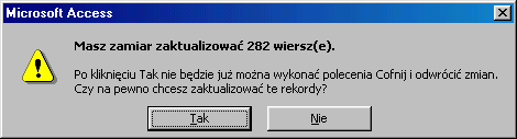 Czynności te nie powodują zmian w tabeli. Po uruchomieniu kwerendy przyciskiem zobaczysz komunikat: To ostatnia szansa na rezygnację ze zmian danych.