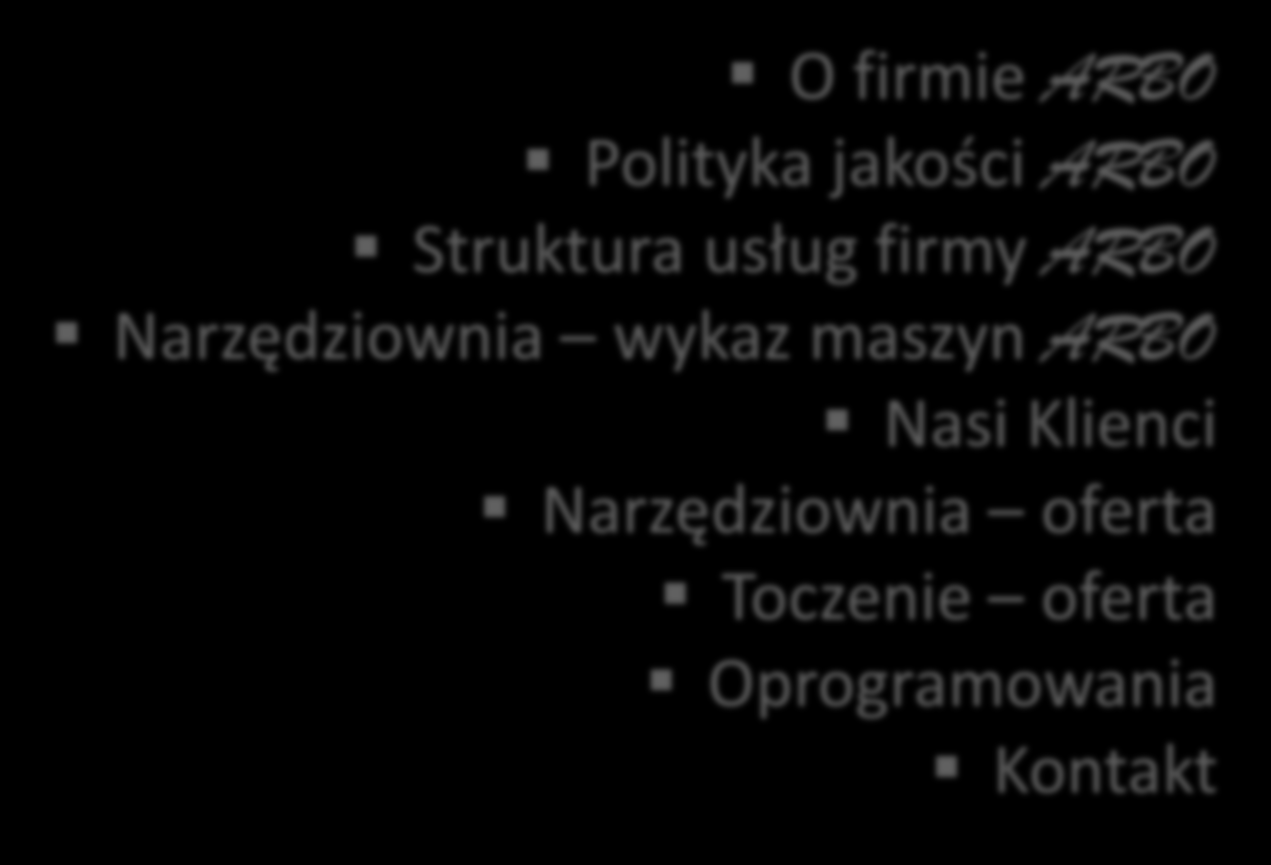 Spis treści O firmie ARBO Polityka jakości ARBO Struktura usług firmy ARBO Narzędziownia