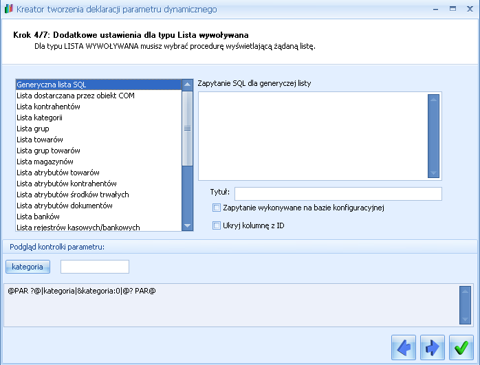 Po zatwierdzeniu kolejnych okien deklaracja parametru wygląda w ten sposób: @PAR?@LS0(OP_LIST.DLL CALLLOOKUPKATLISTA()) kategoria &kategoria:0 @?