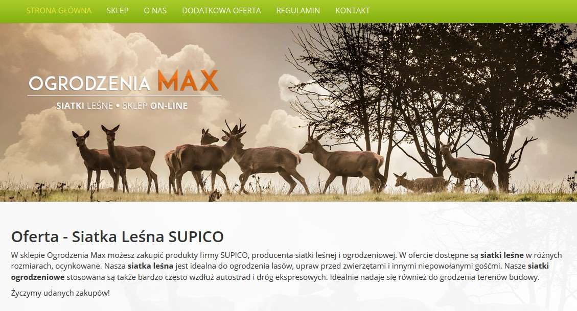 Zespół 1 Minute Site wykonał sklep z ofertą siatki leśnej SUPICO. Producent siatki leśnej zdecydował się na uruchomienie wydzielonego sklepu internetowego pod nazwą brandu Ogrodzenia Max.