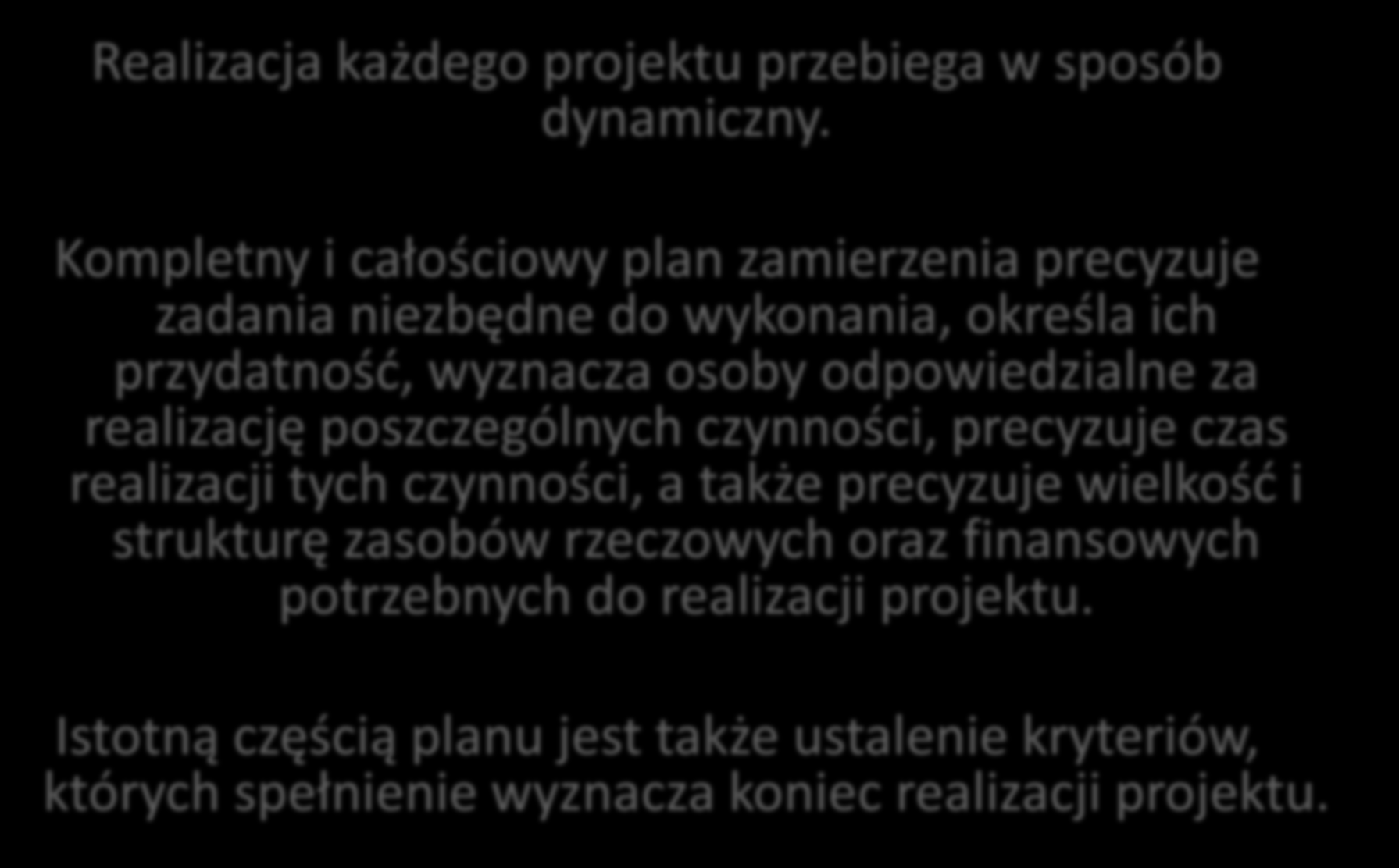 Podstawowe zasady planowania projektów Realizacja każdego projektu przebiega w sposób dynamiczny.