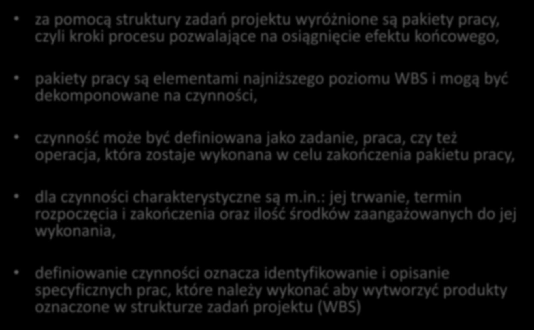 Planowanie zakresu projektu za pomocą struktury zadań projektu wyróżnione są pakiety pracy, czyli kroki procesu pozwalające na osiągnięcie efektu końcowego, pakiety pracy są elementami najniższego