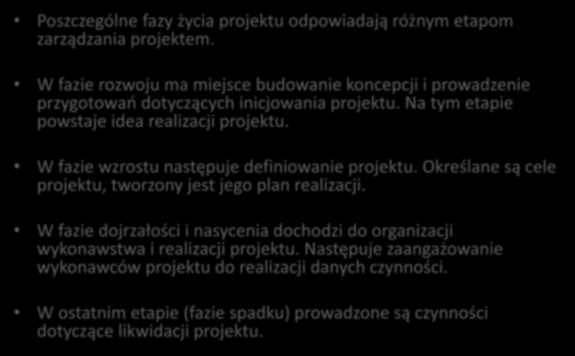 Cykl życia projektu Poszczególne fazy życia projektu odpowiadają różnym etapom zarządzania projektem.