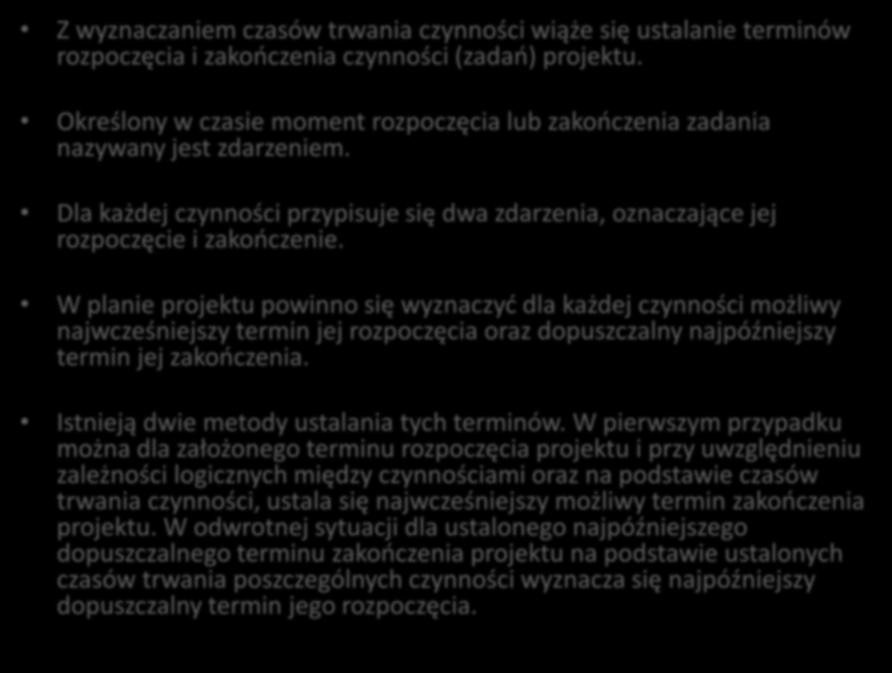 Planowanie działań Z wyznaczaniem czasów trwania czynności wiąże się ustalanie terminów rozpoczęcia i zakończenia czynności (zadań) projektu.