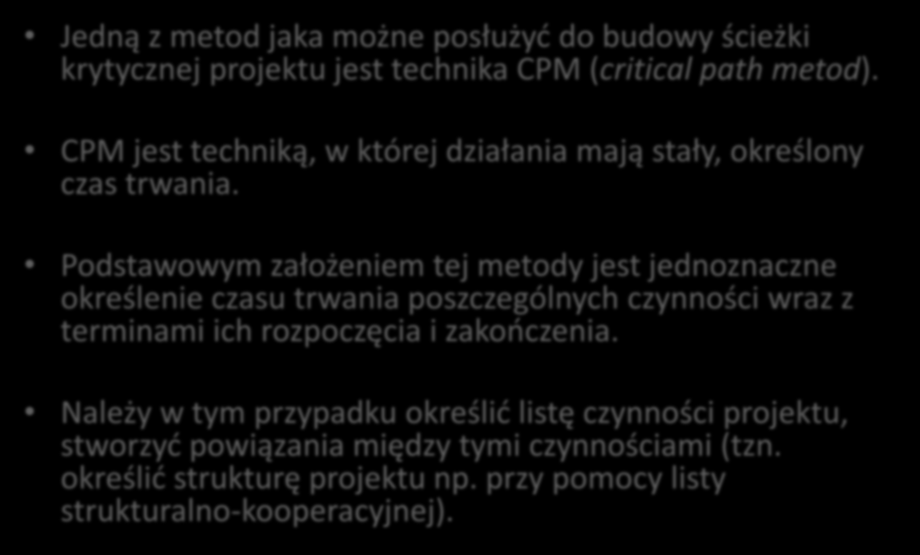 Planowanie działań Jedną z metod jaka możne posłużyć do budowy ścieżki krytycznej projektu jest technika CPM (critical path metod).