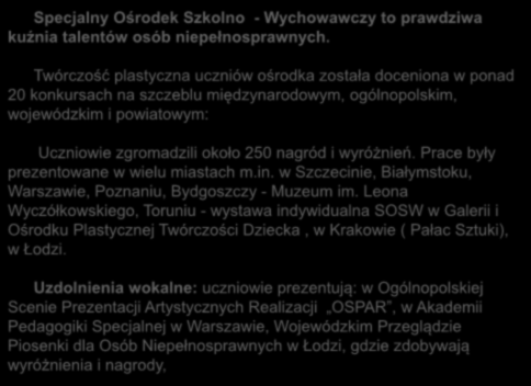 Specjalny Ośrodek Szkolno - Wychowawczy to prawdziwa kuźnia talentów osób niepełnosprawnych.