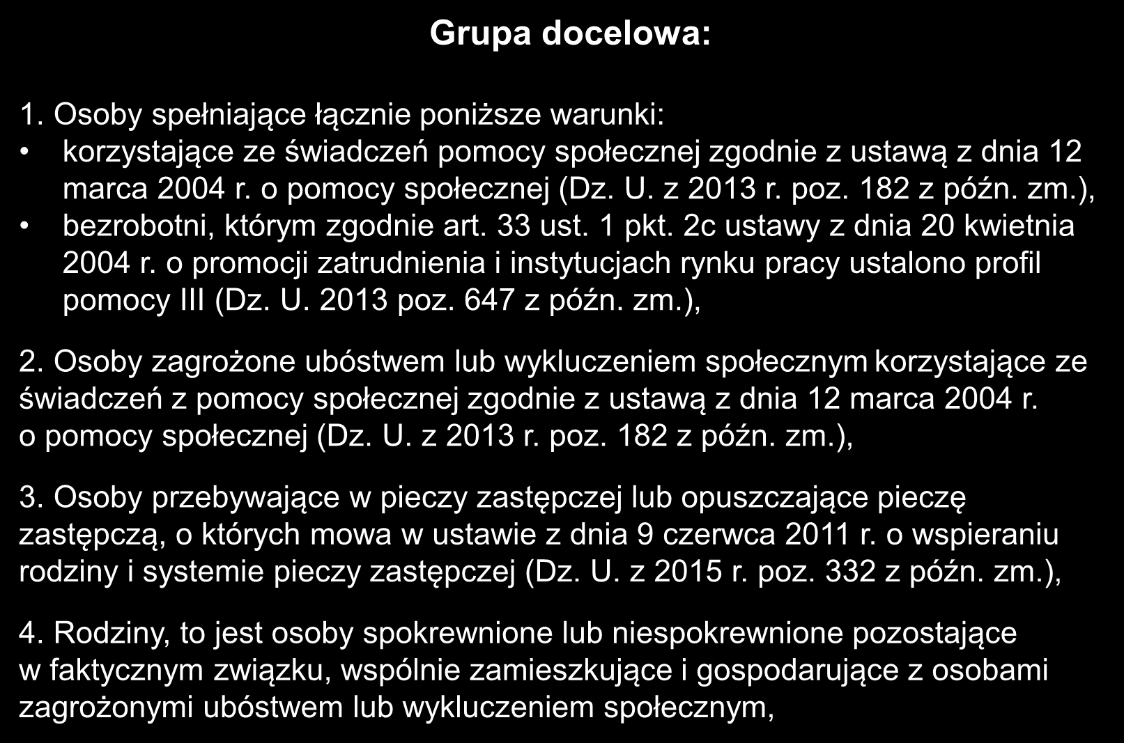 Grupa docelowa: 1. Osoby spełniające łącznie poniższe warunki: korzystające ze świadczeń pomocy społecznej zgodnie z ustawą z dnia 12 marca 2004 r. o pomocy społecznej (Dz. U. z 2013 r. poz.