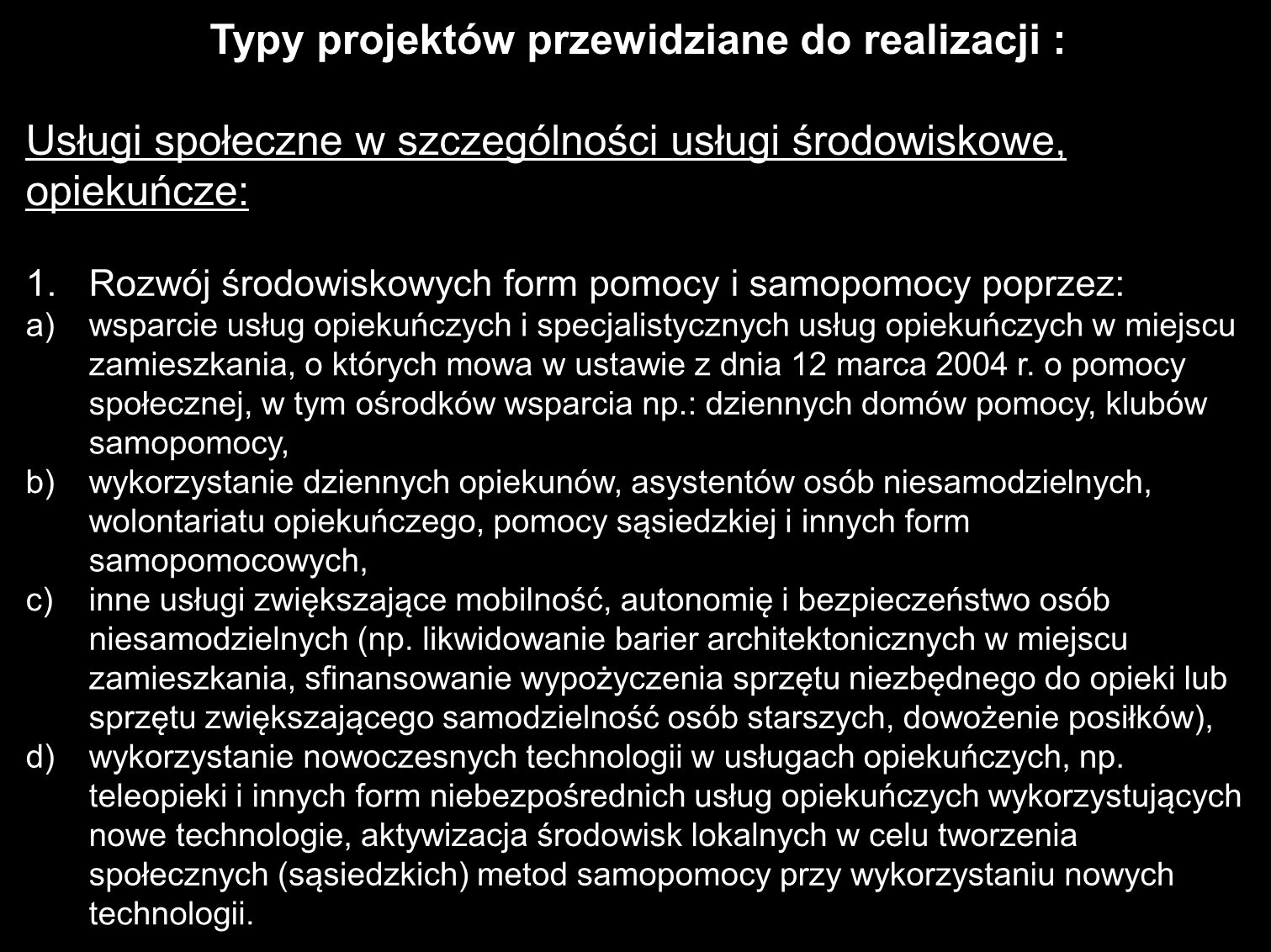 Typy projektów przewidziane do realizacji : Usługi społeczne w szczególności usługi środowiskowe, opiekuńcze: 1.