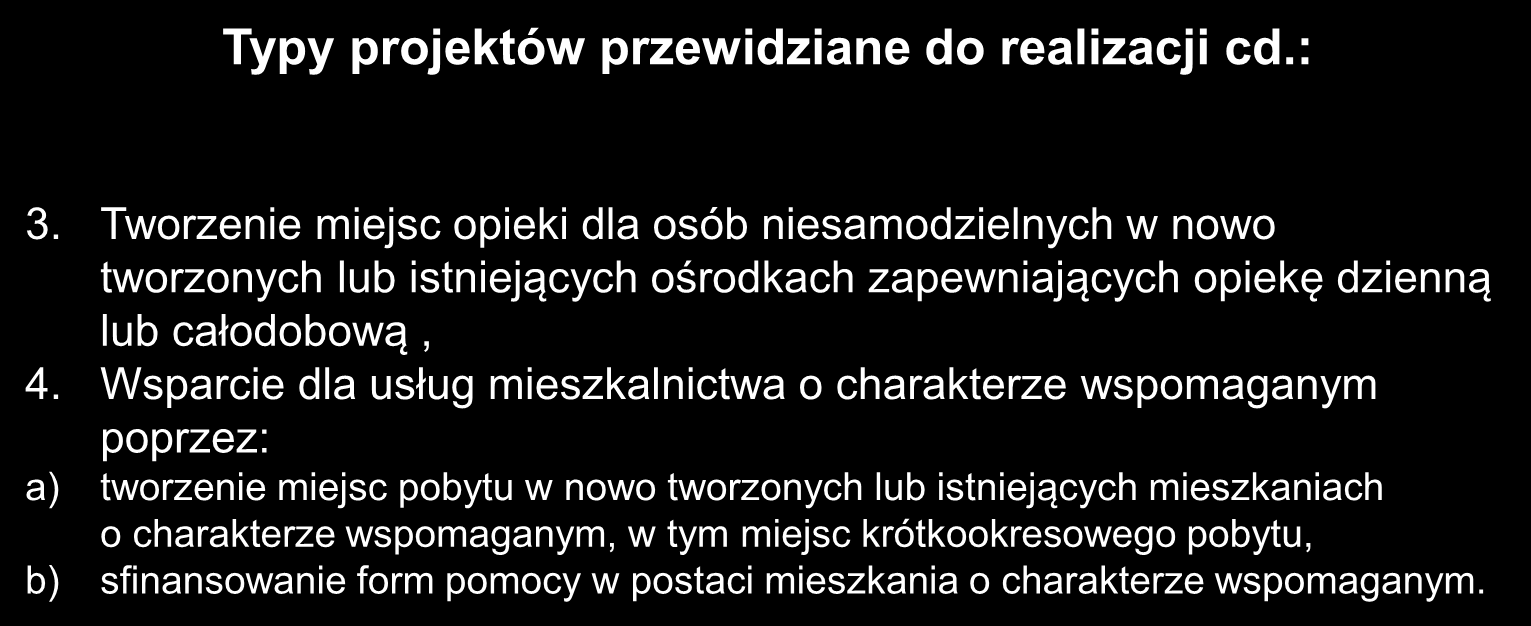 Typy projektów przewidziane do realizacji cd.: 3. Tworzenie miejsc opieki dla osób niesamodzielnych w nowo tworzonych lub istniejących ośrodkach zapewniających opiekę dzienną lub całodobową, 4.