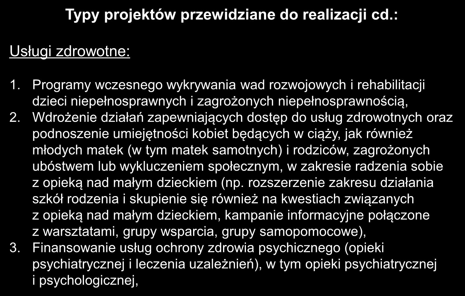 Typy projektów przewidziane do realizacji cd.: Usługi zdrowotne: 1. Programy wczesnego wykrywania wad rozwojowych i rehabilitacji dzieci niepełnosprawnych i zagrożonych niepełnosprawnością, 2.