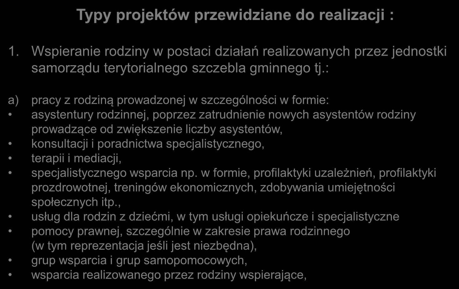 Typy projektów przewidziane do realizacji : 1. Wspieranie rodziny w postaci działań realizowanych przez jednostki samorządu terytorialnego szczebla gminnego tj.