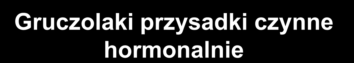 Gruczolaki przysadki czynne