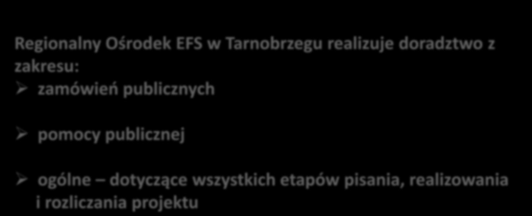 Doradztwo w ROEFS lata 2009-2014 Regionalny Ośrodek EFS w Tarnobrzegu realizuje doradztwo z zakresu: zamówień