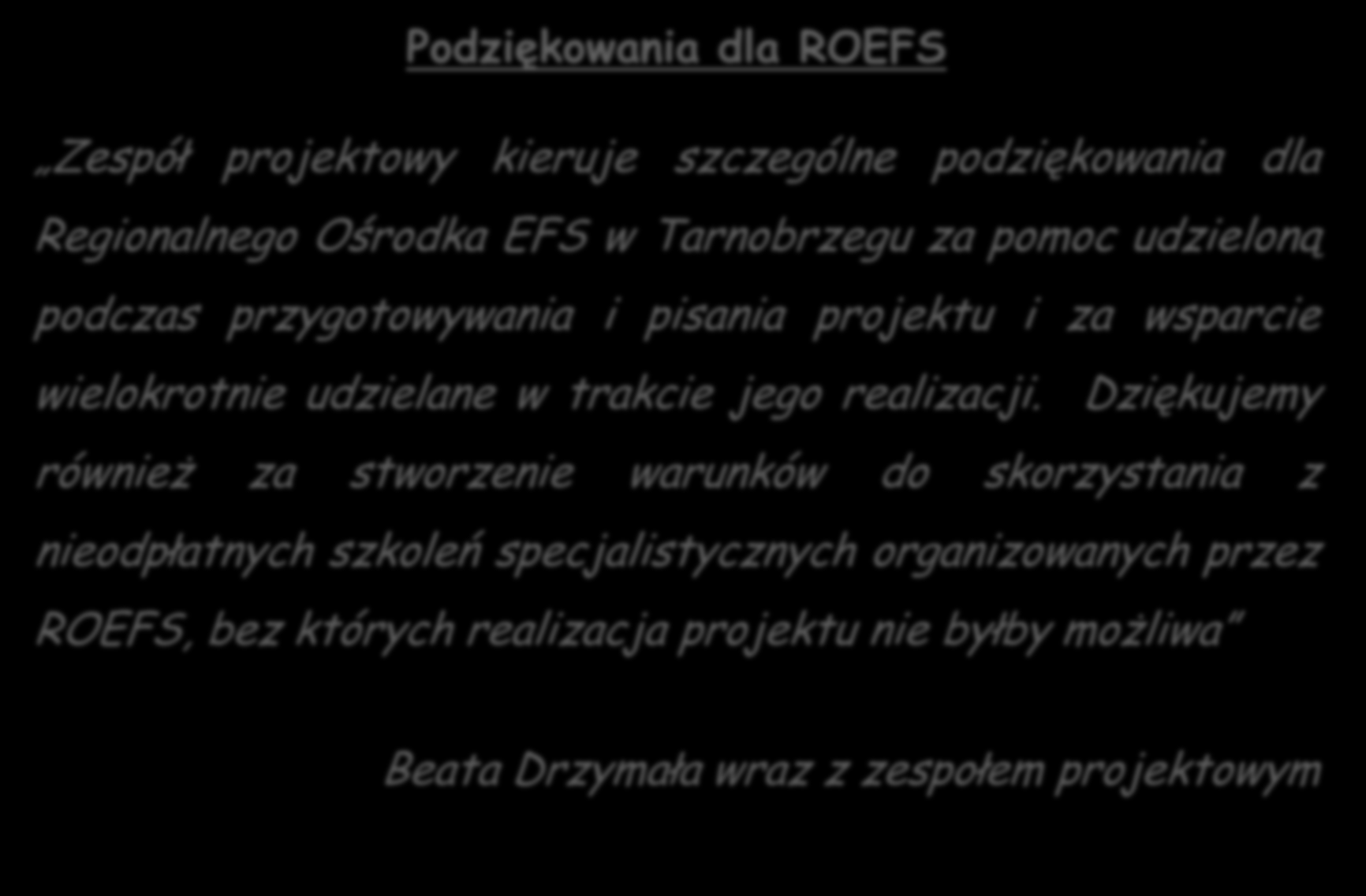 Przykłady współpracy Podziękowania dla ROEFS Zespół projektowy kieruje szczególne podziękowania dla Regionalnego Ośrodka EFS w Tarnobrzegu za pomoc udzieloną podczas przygotowywania i pisania