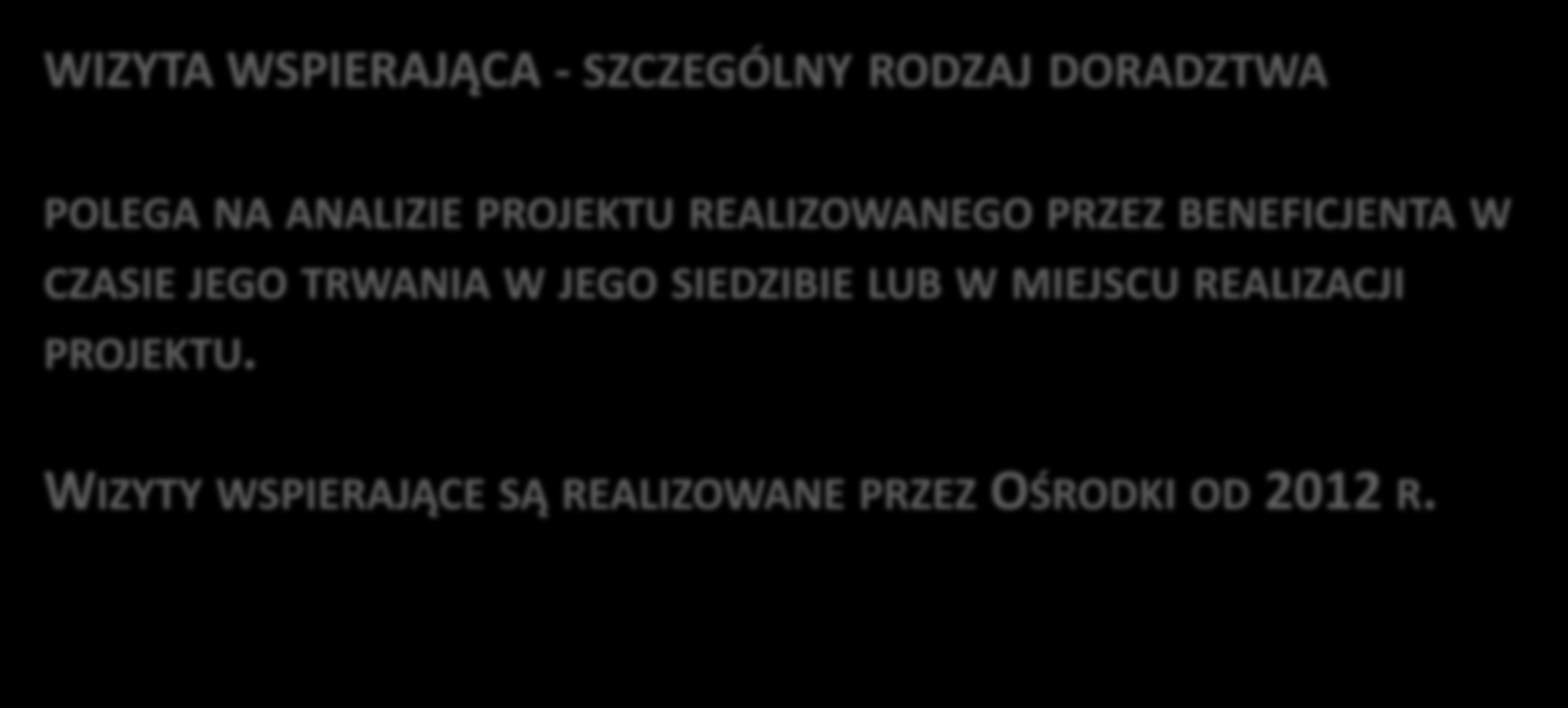 Doradztwo w ROEFS lata 2009-2014 WIZYTA WSPIERAJĄCA - SZCZEGÓLNY RODZAJ DORADZTWA POLEGA NA ANALIZIE PROJEKTU REALIZOWANEGO PRZEZ