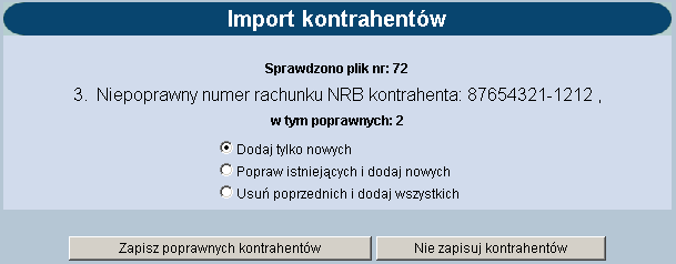 Dostępne klawisze funkcyjne: Zapisz poprawnych kontrahentów w powyższym przykładzie w pliku do importu jest dwóch poprawnie zdefiniowanych kontrahentów ( w tym poprawnych: 2 ), trzeci ma błędny numer