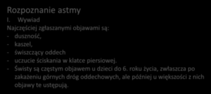 Astma A.D. 2014 New! Rozpoznanie astmy I. Wywiad Najczęściej zgłaszanymi objawami są: - duszność, - kaszel, - świszczący oddech - uczucie ściskania w klatce piersiowej.